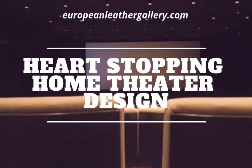 Heart-Stopping Home Theater Design: How to Create the Perfect Home Theater